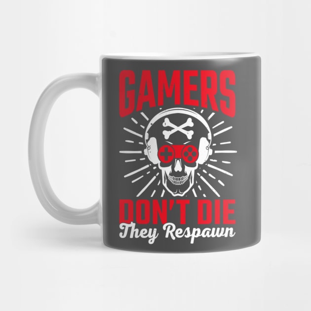 Gamers Dont Die They  Respawn by Kingdom Arts and Designs